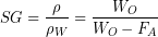 \begin{equation*} SG = \frac{\rho}{\rho_W} = \frac{W_O}{W_O-F_A} \ end{equation*}