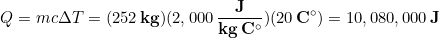 \begin{equation*} Q = mc\Delta T = (252\, \bold{kg})(2,000\,\bold{\frac{J}{kg\, C^{\circ}}})(20\, \bold{C^{\circ}}) = 10,080,000 \,\bold{J} \end{equation*}