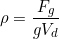 \begin{equation*} \rho = \frac{F_g}{gV_d} \end{equation*}