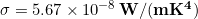 \sigma = 5.67 \times 10^{-8} \,\bold{W/(m K^4)}