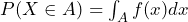 P(X \in A) = \int_A f(x) dx