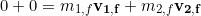 \begin{equation*} 0 + 0 = m_{1,f}\bold{v_{1,f}} + m_{2,f}\bold{v_{2,f}} \end{equation*}