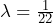 \lambda = \frac{1}{22}