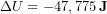 \begin{equation*} \Delta U = - 47,775 \,\bold{J} \end{equation*}