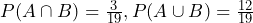 {P}{(A \cap B)} = \frac{{3}}{{19}},{P}{(A \cup B)} = \frac{{12}}{{19}}