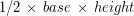 1/2\, \times\, base\, \times\, height