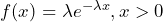 f(x) = \lambda e^{-\lambda x},   x > 0