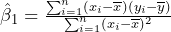 \hat{\beta}_{1}=\frac{\sum_{i=1}^n(x_{i}-\overline{x})(y_{i}-\overline{y})}{\sum_{i=1}^n(x_{i}-\overline{x})^2}