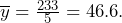 \overline{y}= \frac{233}{5} = 46.6.