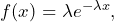 f(x) = \lambda e^{-\lambda x}, 