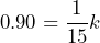  0.90 = \dfrac{1}{15}k 