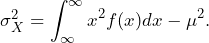 \sigma^2_{X}=\displaystyle\int_{\infty}^{\infty} x^2f(x)dx - \mu^2.