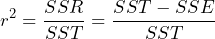 \displaystyle{r^2 = \frac{SSR}{SST}=\frac{SST - SSE}{SST}}