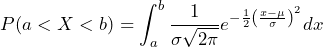 P(a < X < b) = \displaystyle\int_a^b  \frac{1}{\sigma\sqrt{2\pi}} e^{ -\frac{1}{2} \left( \frac{x-\mu}{\sigma}\right)^2 }dx