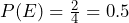 P(E) = \frac{2}{4} = 0.5