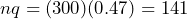 nq = (300)(0.47)=141