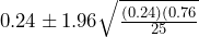 0.24 \pm 1.96\sqrt{\frac{(0.24)(0.76}{25}}