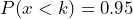 P(x < k) = 0.95