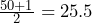 \frac{50+1}{2}=25.5