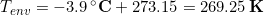 T_{env} = -3.9\,\bold{^{\circ}C} + 273.15 = 269.25\,\bold{K}