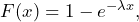  F(x) = 1 - e^{- \lambda x}, 