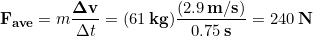 \begin{equation*} \bold{F_{ave}} = m \frac{\bold{\Delta v}}{\Delta t} = (61 \,\bold{kg})\frac{(2.9 \,\bold{m/s})}{0.75 \,\bold{s}} = 240\,\bold{N} \end{equation*}