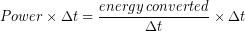 \begin{equation*} Power \times \Delta t = \frac{energy\,converted}{\Delta t}\times \Delta t \end{equation*}