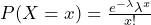  P(X = x) = \frac{e^{-\lambda} \lambda^x}{x!} 