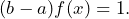 (b - a)f(x) = 1.