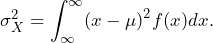 \sigma^2_{X}=\displaystyle\int_{\infty}^{\infty} (x - \mu)^2f(x)dx.