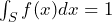 \int_S f(x) dx = 1 