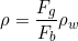 \begin{equation*} \rho = \frac{F_g}{F_b}\rho_w \end{equation*}