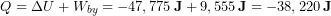 \begin{equation*} Q = \Delta U + W_{by} = -  47,775 \,\bold{J}+ 9,555\, \bold{J} = -38,220\, \bold{J} \end{equation*}