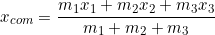 \begin{equation*} x_{com} = \frac{m_1 x_1 +m_2 x_2 + m_3 x_3}{m_1+m_2+m_3} \end{equation*}