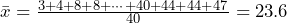 \bar{x}=\frac{3+4+8+8+\cdots+40+44+44+47}{40}=23.6