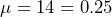  \mu = {1}{4} = 0.25 