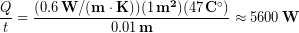 \begin{equation*} \frac{Q}{t} = \frac{(0.6\, \bold{W/(m \cdot K)})(1\, \bold{m^2})(47\,\bold{C^{\circ}})}{0.01 \,\bold{m}} \approx 5600 \,\bold{W} \end{equation*}