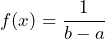 f(x) = \displaystyle\frac{1}{b - a}