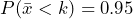 P(\bar{x} < k) = 0.95