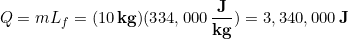 \begin{equation*} Q = mL_f  = (10\,\bold{kg})(334,000\,\frac{\bold{J}}{\bold{kg}})=3,340,000 \,\bold{J} \end{equation*}