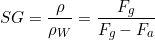 \begin{equation*} SG = \frac{\rho}{\rho_W} = \frac{F_g}{F_g-F_a} \end{equation*}