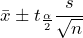 \displaystyle{\bar{x} \pm t_{\frac{\alpha}{2}}\frac{s}{\sqrt{n}}}