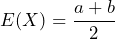  E(X) = \displaystyle\frac{a + b}{2} 