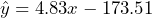 \hat{y} = 4.83x - 173.51