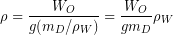 \begin{equation*} \rho = \frac{W_O}{g(m_D/\rho_W)} = \frac{W_O}{g m_D}\rho_W \end{equation*}