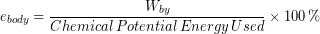 \begin{equation*} e_{body} = \frac{W_{by}}{Chemical\, Potential\, Energy\, Used}\times 100\,\bold{\%} \end{equation*}