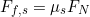 \begin{equation*} F_{f,s} = \mu_s F_N \end{equation*}