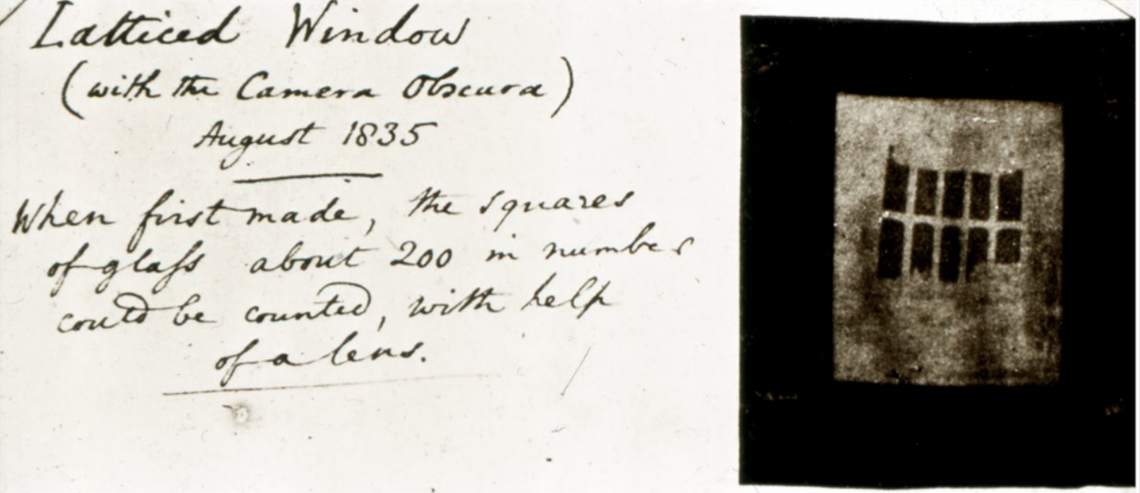 Hand written description on the left says, latticed window (with the camera obscura) August 1835, when first made the squares of glass about 200 in number could be counted, with help of a lens. On the right is a photographic negative, black rectangles of the panes in a grid on a white background, framed by black.
