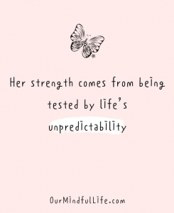 quote: her strewngth comes from being tested by life's unpredictability