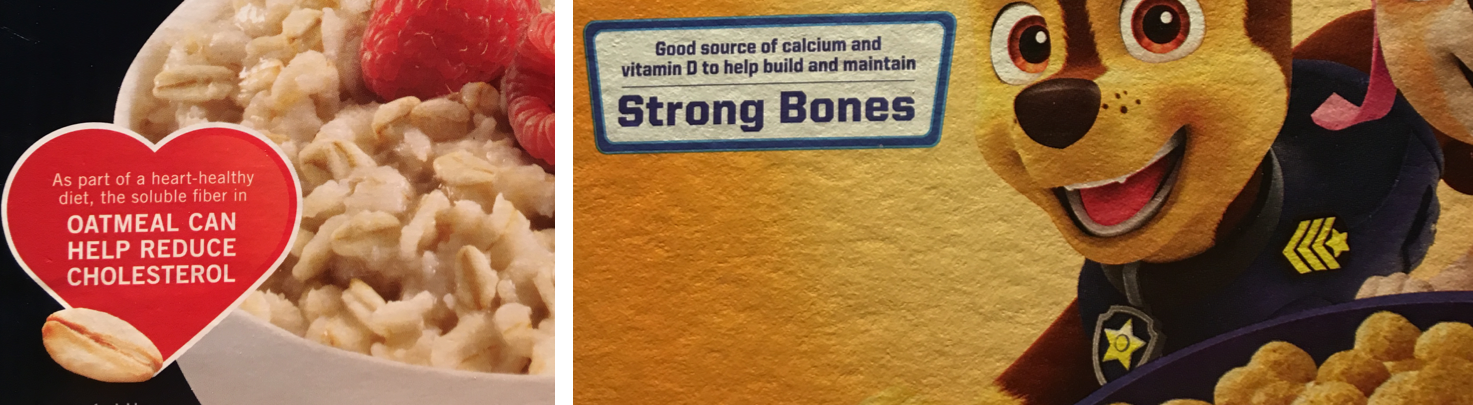 Two photos of food packaging with health claims. At left, an image from a box of oatmeal, with a red heart and the words, "As part of a heart healthy diet, the soluble fiber in oatmeal can help reduce cholesterol." At right, a blue rectangle from the front of a cereal box, with the words, "Good source of calcium and vitamin D to help build and maintain strong bones."